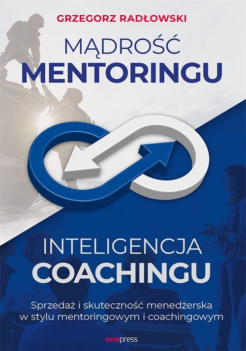okładka Mądrość Mentoringu Inteligencja Coachingu. Sprzedaż i skuteczność menedżerska w stylu mentoringowym książka | Grzegorz Radłowski