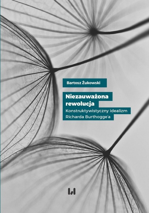 okładka Niezauważona rewolucja Konstruktywistyczny idealizm Richarda Burthogge’a książka | Bartosz Żukowski