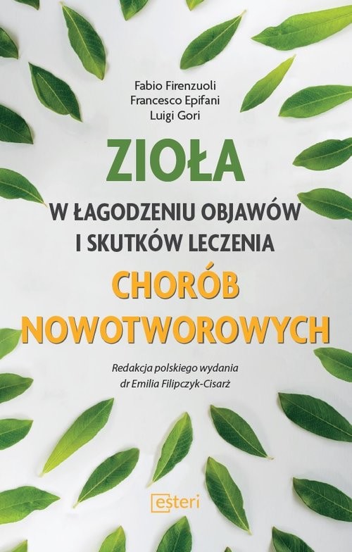 okładka Zioła w łagodzeniu objawów i skutków leczenia chorób nowotworowych książka | Fabio Firenzuoli, Francesco Epifani, Luigi Gori