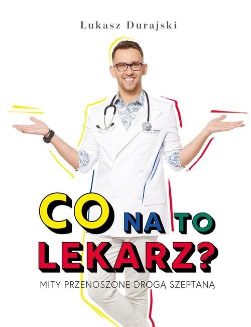 okładka Co na to lekarz? Mity przenoszone drogą szeptaną książka | Łukasz Durajski