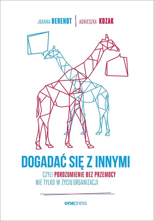okładka Dogadać się z innymi czyli Porozumienie bez Przemocy nie tylko w życiu organizacji książka | Joanna Berendt, Agnieszka Kozak