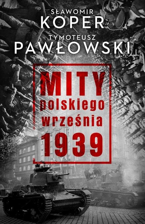 okładka Mity polskiego września 1939 książka | Sławomir Koper, Tymoteusz Pawłowski