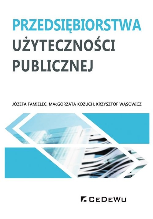 okładka Przedsiębiorstwa użyteczności publicznej książka | Józefa Famielec, Małgorzata Kożuch, Krzysztof Wąsowicz