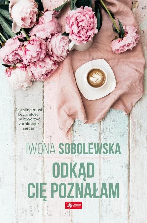 okładka Odkąd cię poznałam książka | Iwona Sobolewska