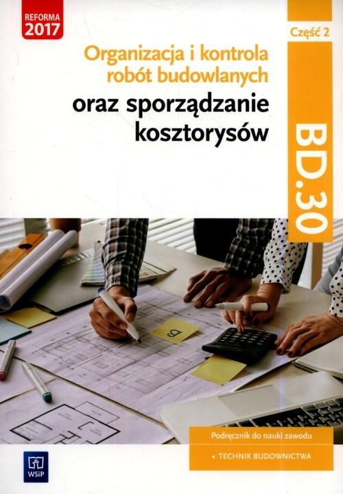 okładka Organizacja i kontrola robót budowlanych oraz sporządzanie kosztorysów. Kwalifikacja BD.30. Podręcznik do nauki zawodu technik budownictwa Część 2 Szkoły ponadgimnazjalne i ponadpodstawowe książka | Beata Bisaga, Maria Jolanta Bisaga