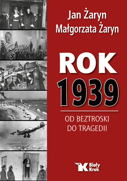 okładka Rok 1939 Od beztroski do tragedii książka | Jan Żaryn, Małgorzata Żaryn