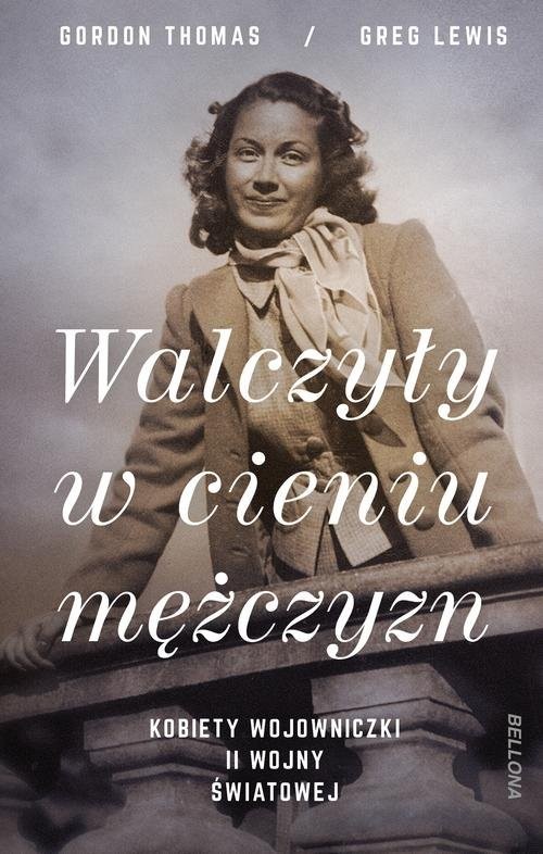 okładka Walczyły w cieniu mężczyzn Kobiety wojowniczki II wojny światowej książka | Gordon Thomas, Greg Lewis