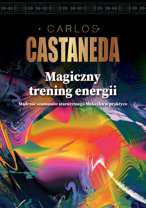 okładka Magiczny trening energii Mądrość szamanów starożytnego Meksyku w praktyce książka | Carlos Castaneda
