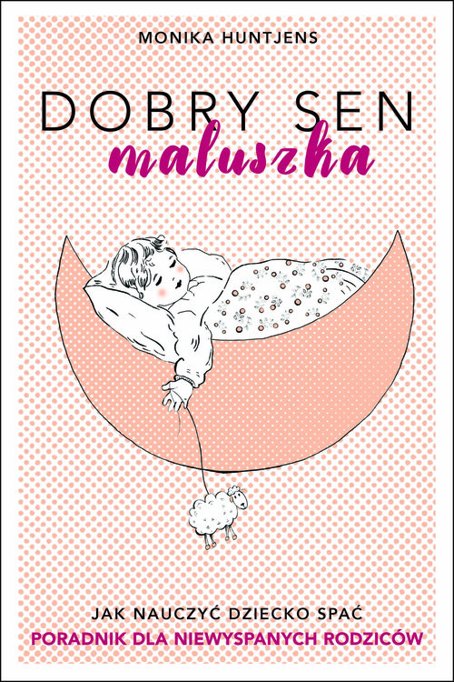 okładka Dobry sen maluszka Jak nauczyć dziecko spać. Poradnik dla niewyspanych rodziców. książka | Huntjens Monika