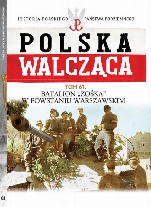 okładka Polska Walcząca Tom 61 Batalion "Zoska" w Powstaniu Warszawskim książka | Olczak Mariusz