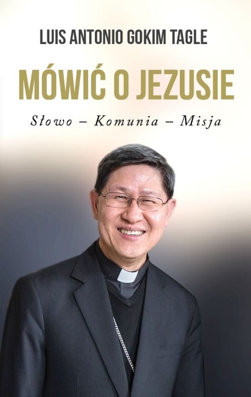 okładka Mówić o Jezusie Słowo-Komunia-Misja książka | Antonio Gokim Tagle Luis