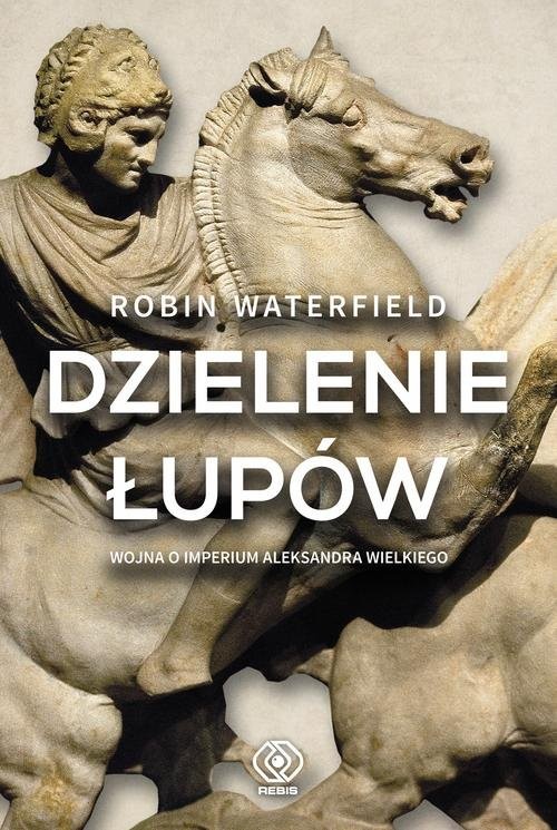 okładka Dzielenie łupów Wojna o imperium Aleksandra Wielkiego książka | Waterfield Robin