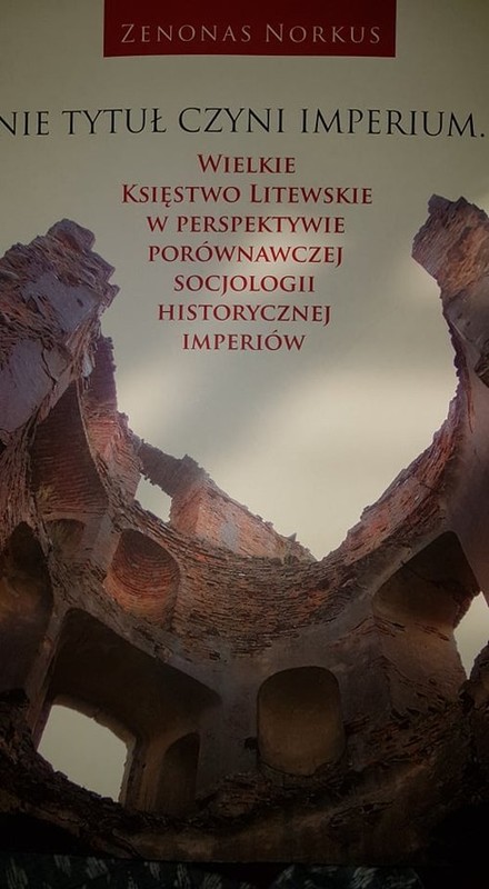 okładka Nie tytuł czyni imperium... Wielkie Księstwo Litewskie w perspektywie porównawczej socjologii historycznej imperiów książka | Zenonas Norkus