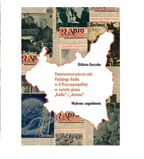 okładka Państwowotwórcza rola Polskiego Radia w II Rzeczypospolitej w świetle pisma Radio książka | Elżbieta Kaszuba