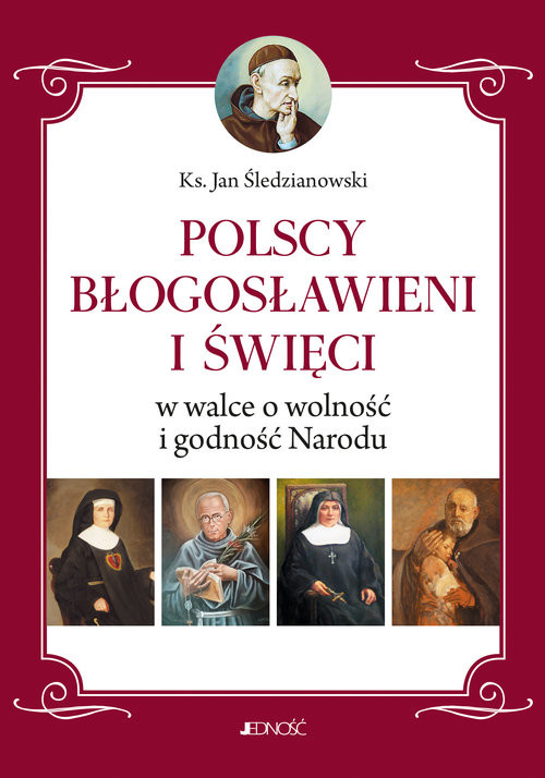 okładka Polscy Błogosławieni i święci w walce o wolność i godność Narodu książka | Śledzianowski Jan