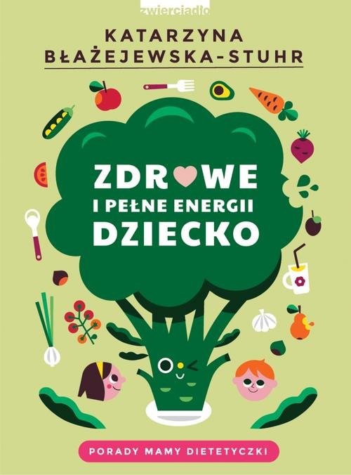 okładka Zdrowe i pełne energii dziecko Porady mamy dietetyczki książka | Katarzyna Błażejewska-Stuhr