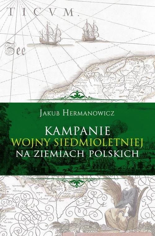 okładka Kampanie wojny siedmioletniej na ziemiach polskich książka | Jakub Hermanowicz