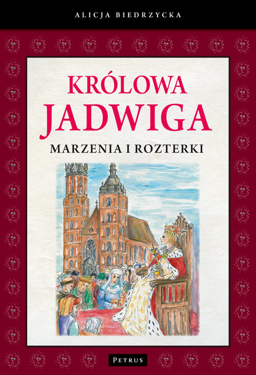 okładka Królowa Jadwiga Marzenia i rozterki książka | Alicja Biedrzycka