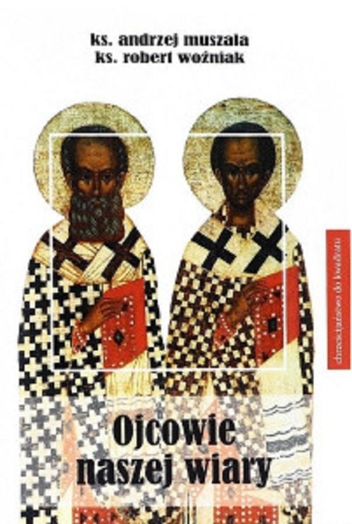 okładka Ojcowie naszej wiary książka | Andrzej Muszala, Robert Woźniak