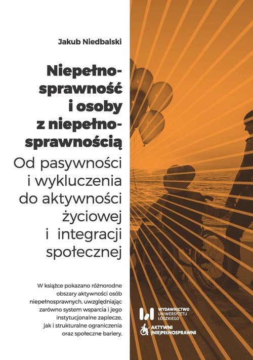 okładka Niepełnosprawność i osoby z niepełnosprawnością Od pasywności i wykluczenia do aktywności życiowej i integracji społecznej książka | Jakub Niedbalski