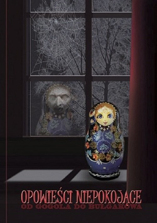 okładka Opowieści niepokojące Od Gogola do Bułgakowa (Bułhakowa) książka | Bułhakow Michaił, Anton Czechow, Włas Doroszewicz, Mikołaj Gogol, Aleksy Konstantynowicz, Bułgakow (Bułhakow) Michał, Czechow Antoni, Doroszewicz Włas, Gogol Mikołaj, Konstantynowicz Aleksy,