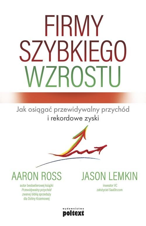 okładka Firmy szybkiego wzrostu Jak osiągać przewidywalny przychód i rekordowe zyski książka | Aaron Ross, Jason Lemkin