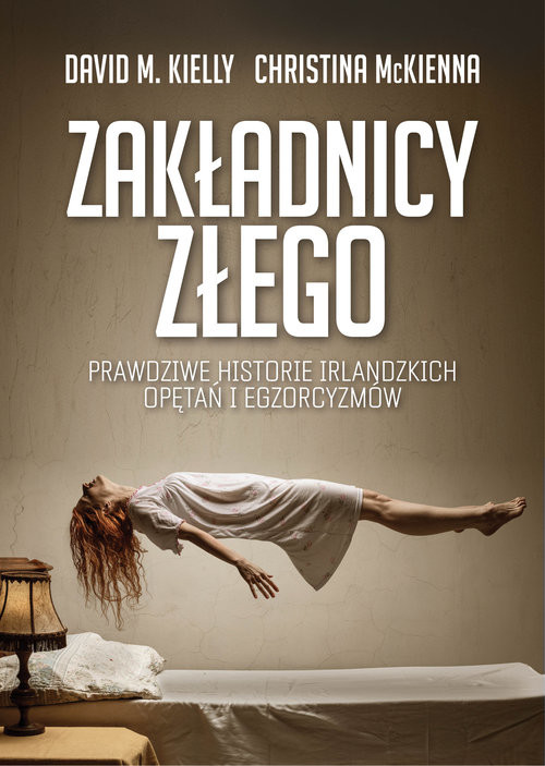 okładka Zakładnicy Złego Prawdziwe historie irlandzkich opętań i egzorcyzmów książka | David M. Kiely, Christina McKenna