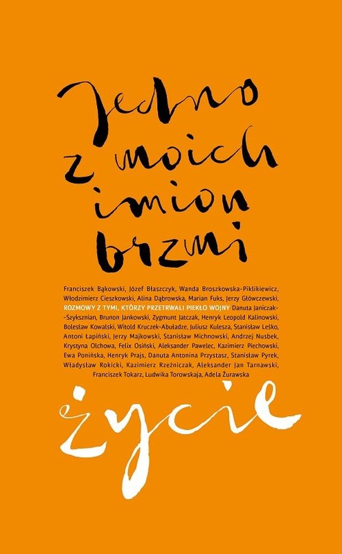 okładka Jedno z moich imion brzmi życie Rozmowy z tymi, którzy przetrwali piekło wojny. książka