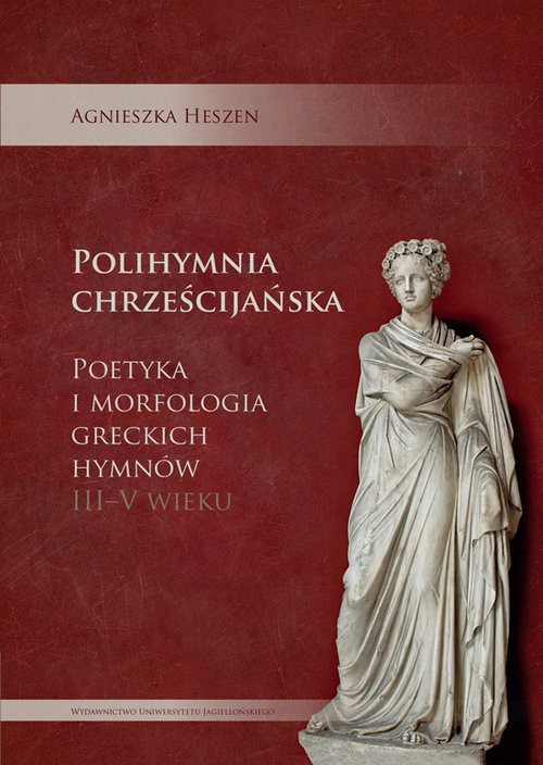 okładka Polihymnia chrześcijańska Poetyka i morfologia greckich hymnów III-V wieku książka | Agnieszka Heszen