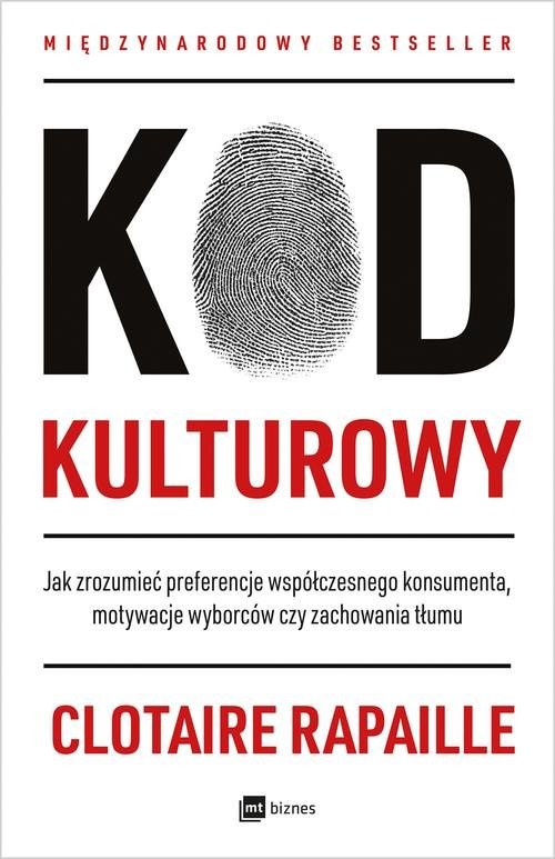 okładka Kod kulturowy Jak zrozumieć preferencje współczesnego konsumenta, motywacje wyborców czy zachowania tłumu książka | Clotaire Rapaille