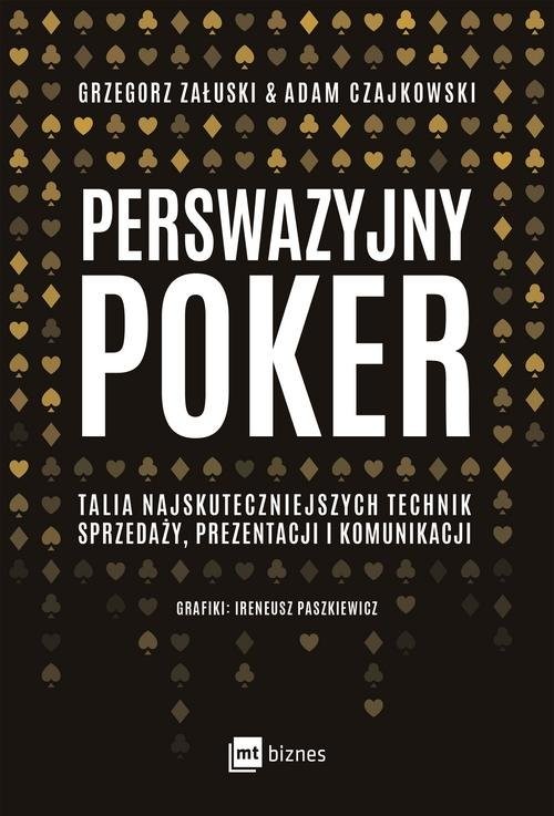 okładka Perswazyjny poker Talia najskuteczniejszych technik sprzedaży, prezentacji i komunikacji książka | Adam Czajkowski, Grzegorz Załuski