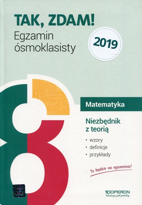 okładka Tak, zdam! Egzamin ósmoklasisty 2019 Matematyka Niezbędnik z teorią Wzory, definicje, przykłady książka | Gałązka Kinga
