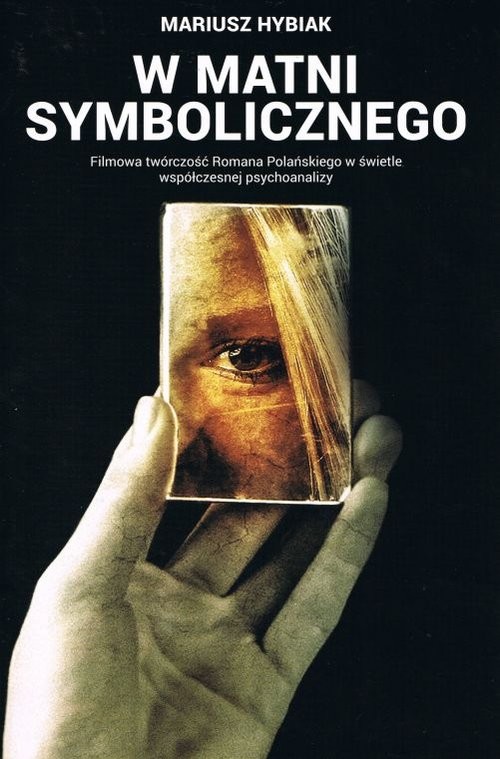 okładka W matni Symbolicznego. Filmowa twórczość Romana Polańskiego w świetle współczesnej psychoanalizy książka | Hybiak Mariusz
