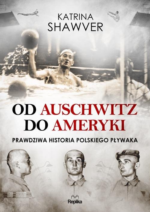 okładka Od Auschwitz do Ameryki Niezwykła historia polskiego pływaka książka | Shawver Katrina