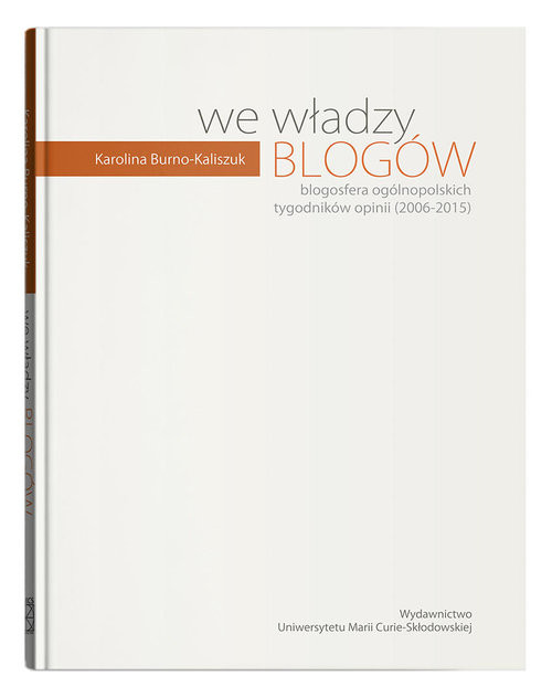 okładka We władzy blogów. Blogosfera ogólnopolskich tygodników opinii (2006-2015) książka | Burno-Kaliszuk Karolina