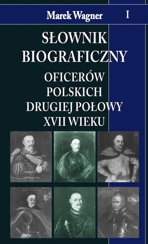 okładka Słownik biograficzny oficerów polskich drugiej połowy XVII w. t. I książka | Marek Wagner