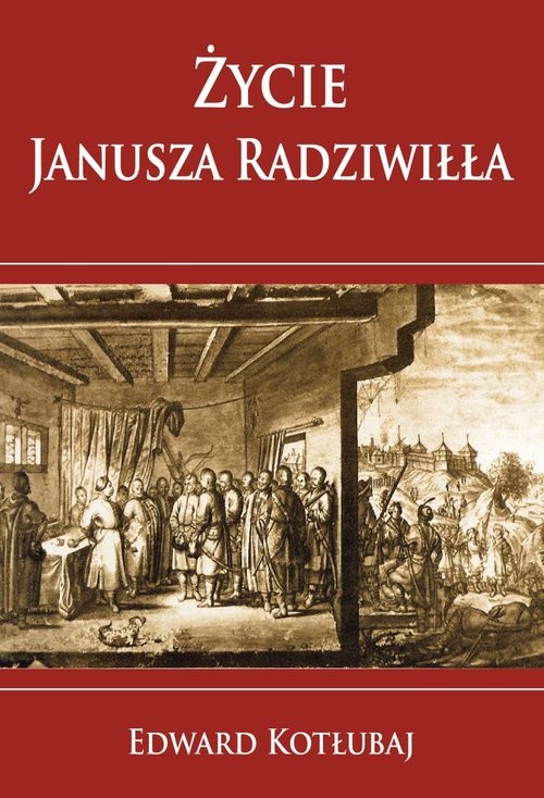 okładka Życie Janusza Radziwiłła książka | Edward Kotłubaj