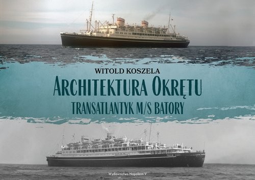 okładka Architektura Okrętu Transatlantyk ms Batory książka | Witold Koszela