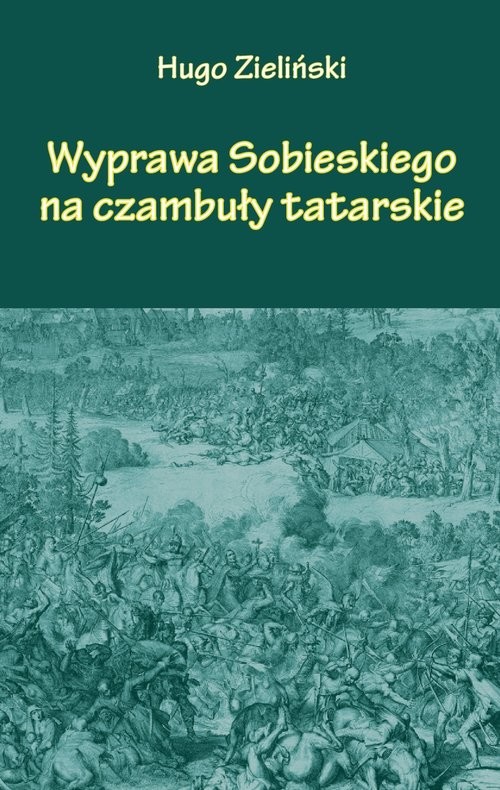 okładka Wyprawa Sobieskiego na czambuły tatarskie książka | Hugo Zieliński