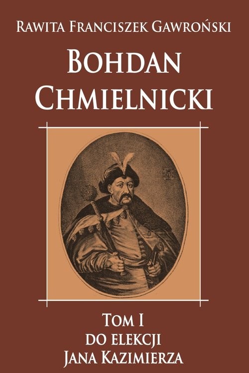 okładka Bohdan Chmielnicki do elekcji Jana Kazimierza książka | Franciszek Gawroński Rawita