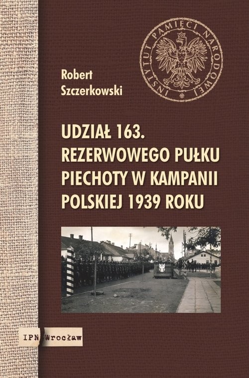 okładka Udział 163. rezerwowego pułku piechoty w kampanii polskiej 1939 roku książka | Robert Szczerkowski
