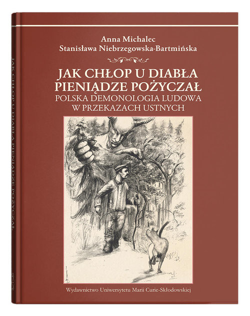 okładka Jak chłop u diabła pieniądze pożyczał. Polska demonologia ludowa w przekazach ustnych książka | Anna Michalec, Stanisława Niebrzegowska-Bartmińska