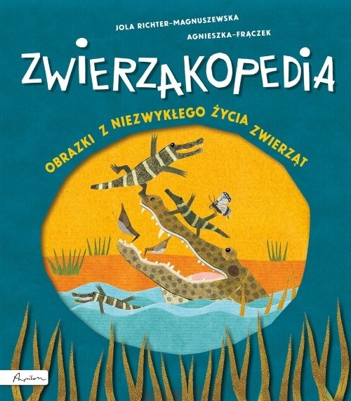 okładka Zwierzakopedia Obrazki z niezwykłego życia zwierząt książka | Agnieszka Frączek, Magnuszewska Jola Richter