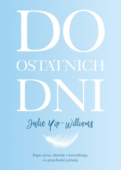 okładka Do ostatnich dni książka | Yip-Williams Julie