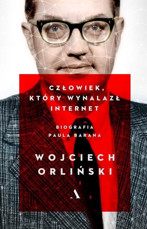 okładka Człowiek który wynalazł internet. Biografia Paula Barana książka | Wojciech Orliński