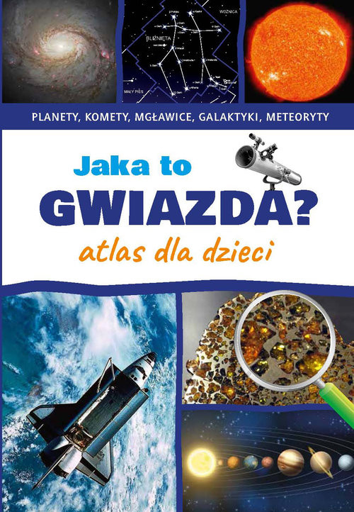 okładka Jaka to gwiazda Atlas dla dzieci Planety, komety, mgławice, galaktyki, meteoryty książka | Rudź Przemysław