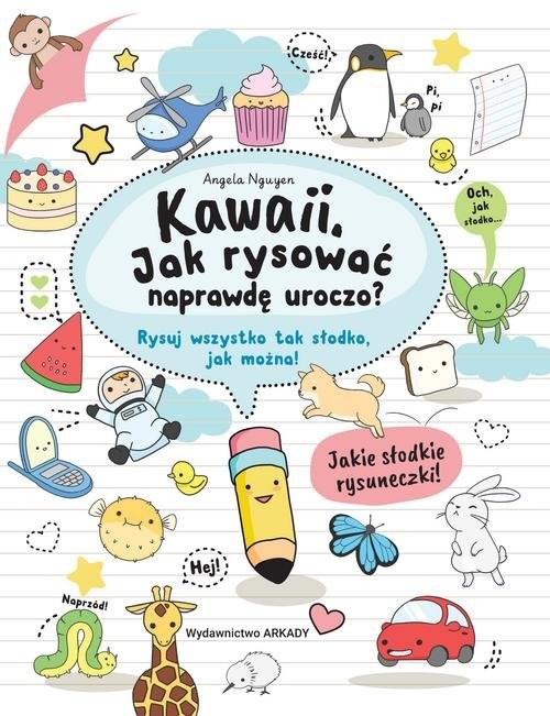 okładka Kawaii Jak rysować naprawdę uroczo? Rysuj wszystko tak słodko, jak można! książka | Angela Nguyen