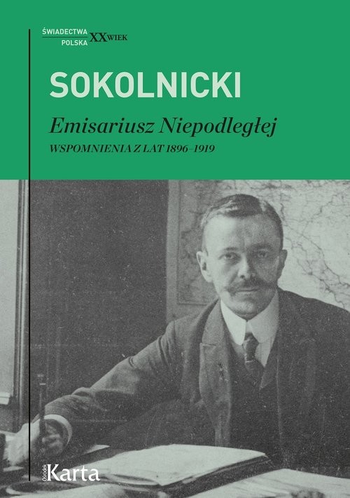 okładka Emisariusz Niepodległej Wspomnienia z lat 1896–1919 książka | Michał Sokolnicki