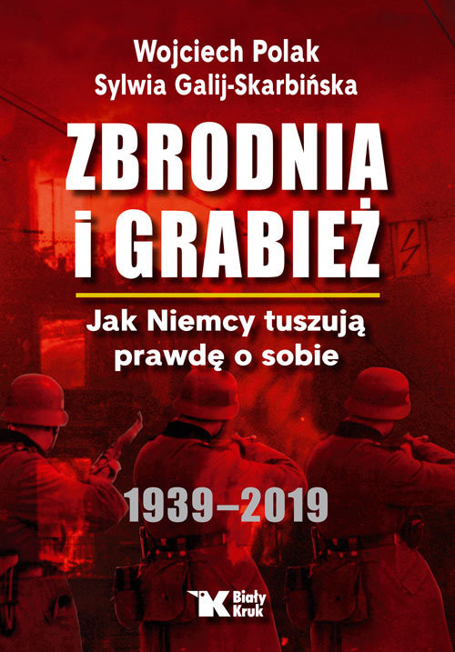 okładka Zbrodnia i grabież Jak Niemcy tuszują prawdę o sobie 1939-2019 książka | Wojciech Polak, Sylwia Galij-Skarbińska