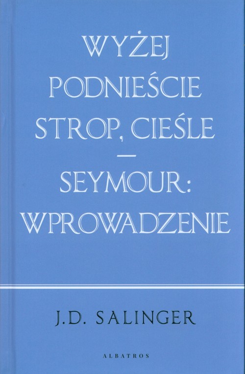 okładka Wyżej podnieście strop cieśle / Seymour: wprowadzenie książka | J. D. Salinger